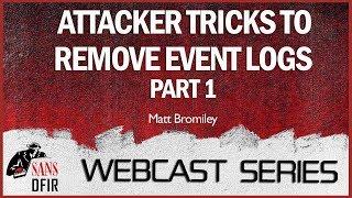 What Event Logs?  Part 1:  Attacker Tricks to Remove Event Logs