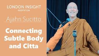 Ajahn Sucitto – Connecting the subtle body with the citta