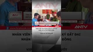 Bắt nhân viên Văn phòng đăng ký đất đai “nhận hối lộ” #antv #shorts #tintuc #hoilo #datdai #quangnam