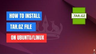 How to Install a tar.gz File on Ubuntu/Linux | Step-by-Step Guide