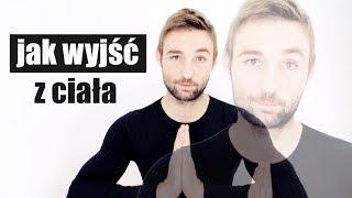 Jak wyjść z ciała (Projekcja astralna, OOBE)