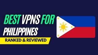 Best VPNs for Philippines - Ranked & Reviewed for 2023