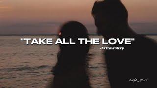 "Take all the Love" by Arthur Nery