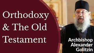 Orthodox Christianity & The Old Testament - Archbishop Alexander (Golitzin)