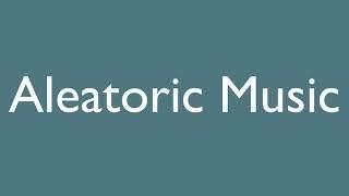 MusicWords - What is Aleatoric Music