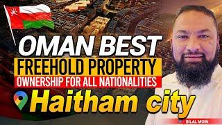 Oman freehold property || ownership for all nationalities | Haitham City ||