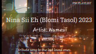 Title:Nina Sii Eh (Blomi Tasol) 2023                    Artist: Wamesii (Single)