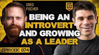 074 | How Taking Initiatives and Fighting For Opportunities Foster Growth with Greg Fischer