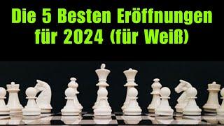 Die 5 Besten Eröffnungen für 2024 (für Weiß)