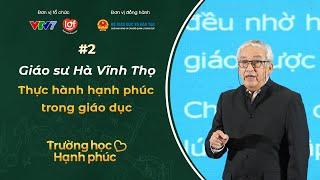 Thực hành hạnh phúc trong giáo dục | GS Hà Vĩnh Thọ | Thay đổi vì một trường học hạnh phúc