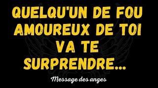 Quelqu'un de fou amoureux de toi va te surprendre... Message des anges