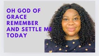 OH LORD OF GRACE REMEMBER & SETTLE  ME THIS NEW MONTH OF JULY