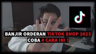 Bongkar 4 Tips / Cara Seller TikTok Shop Banjir Orderan ! Tahun 2023 TikTok Shop Legit !