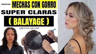 Como HACER MECHAS con GORRO tipo BALAYAGE ,super RUBIAS  @bettylazcano te enseña