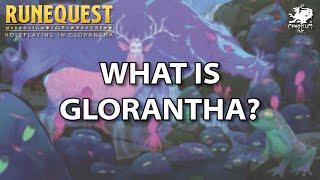 Welcome to RuneQuest Part 2 - What is Glorantha?