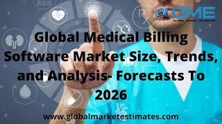 Global Medical Billing Software Market Size, Trends, and Analysis- Forecasts To 2026