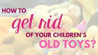 How To Get Rid Of Your Children's Old Toys