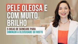 PELE OLEOSA SKIN CARE: 5 Passos para CONTROLAR BRILHO DA PELE e a OLEOSIDADE  do rosto