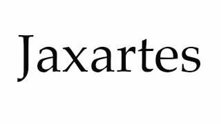 How to Pronounce Jaxartes