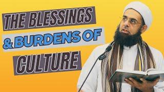 The Blessings and Burdens of Culture | Dr. Mufti Abdur-Rahman ibn Yusuf Mangera