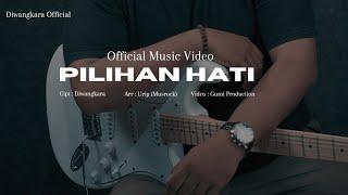 PILIHAN HATI - DIWANGKARA  (Official Music Video)