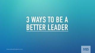 3 Ways to Be a Better Leader