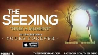 The Seeking - Only A Moment