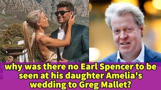 why was there no Earl Spencer to be seen at his daughter Amelia's wedding to Greg Mallet?