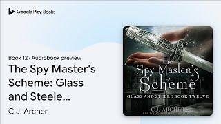The Spy Master's Scheme: Glass and Steele, book… by C.J. Archer · Audiobook preview