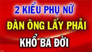 2 Kiểu Phụ Nữ Đàn Ông Lấy Phải Khổ 3 Đời Khôn Ngoan Phải Biết Tránh