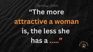 The more attractive a woman is the less she has.. I Psychological facts about attraction & love