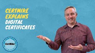 CertMike Explains Digital Certificates