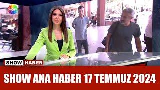 Show Ana Haber 17 Temmuz 2024