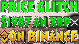 $1987 PER XRP PRICE GLITCH ON BINANCE!! *BREAKING* - RIPPLE XRP NEWS