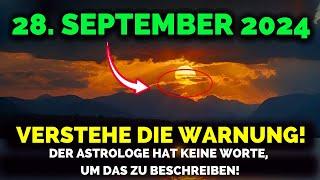 Es Kommt! 28. September 2024! Letzte Woche Im September: Die Nächsten 24 Stunden Sind Sehr Wichtig!