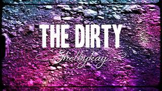 Shelbykay - The Dirty (Official Audio)