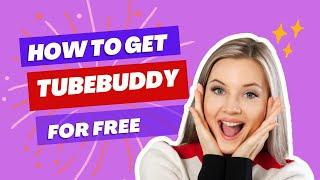 how to get tubebuddy pro for free for life time