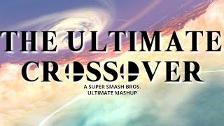 THE ULTIMATE CROSSOVER (A Super Smash Bros. Ultimate Mashup)