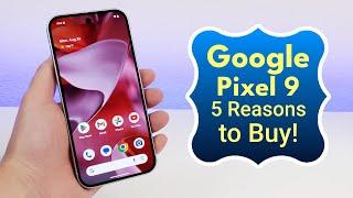 Google Pixel 9 - 5 Reasons to Buy!