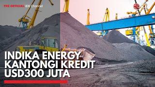 Indika Energy Kantongi Kredit USD300 Juta | IDX CHANNEL
