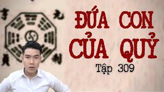 CHUYỆN MA CHÚ 3 DUY | TẬP 309: ĐỨA CON CỦA QUỶ