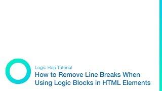 How to Remove Line Breaks When Using Logic Blocks in HTML Elements