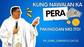 KUNG NAWALAN KA NG PERA! PAKINGGAN MO ITO!!! INSPIRING HOMILY || FR. JOWEL JOMARSUS GATUS