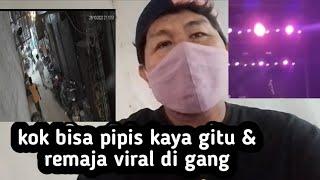 kok bisa pipis kaya gitu & remaja viral di gang