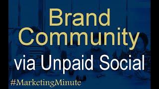 Build Brand Community with Unpaid Social Media Marketing #MarketingMinute 143 (Digital Marketing)