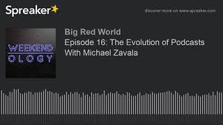 Episode 16: The Evolution of Podcasts With Michael Zavala