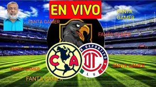 América vs Toluca  EN VIVO Liga Mx