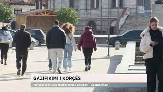 Gazifikimi i Korçës/ Punimet nisin pas marrëveshjes Shqipëri - Azerbajxhan