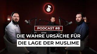 PODCAST #8 l Die wahre Ursache für die Lage der Muslime