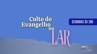 Culto do Evangelho no Lar - 12/05/2025